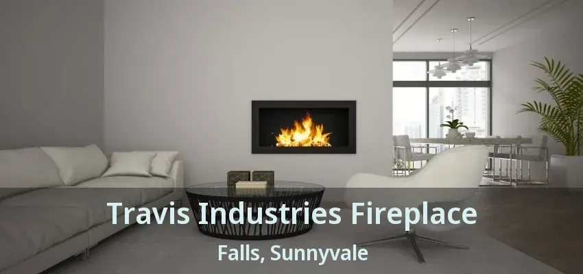 Travis Industries Fireplace Falls, Sunnyvale - TX