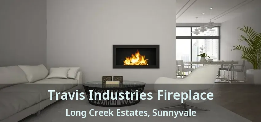 Travis Industries Fireplace Long Creek Estates, Sunnyvale - TX
