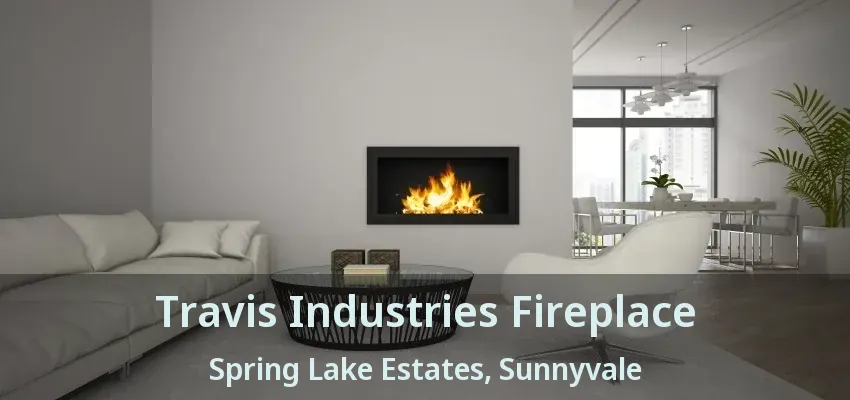 Travis Industries Fireplace Spring Lake Estates, Sunnyvale - TX