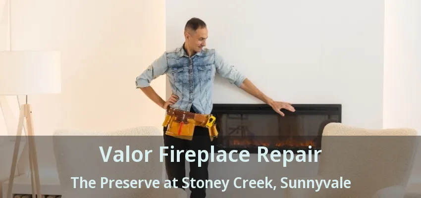 Valor Fireplace Repair The Preserve at Stoney Creek, Sunnyvale - TX
