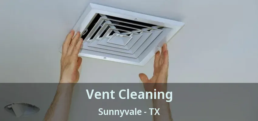Vent Cleaning Sunnyvale - TX
