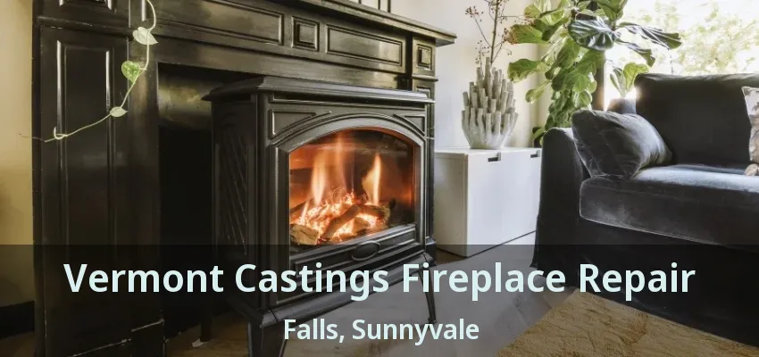 Vermont Castings Fireplace Repair Falls, Sunnyvale - TX