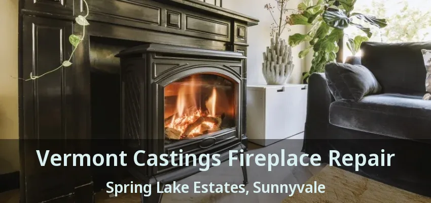 Vermont Castings Fireplace Repair Spring Lake Estates, Sunnyvale - TX