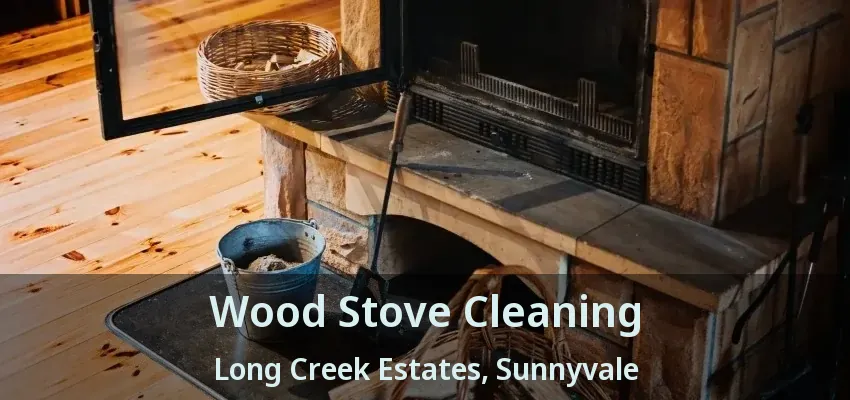 Wood Stove Cleaning Long Creek Estates, Sunnyvale - TX