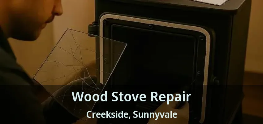 Wood Stove Repair Creekside, Sunnyvale - TX