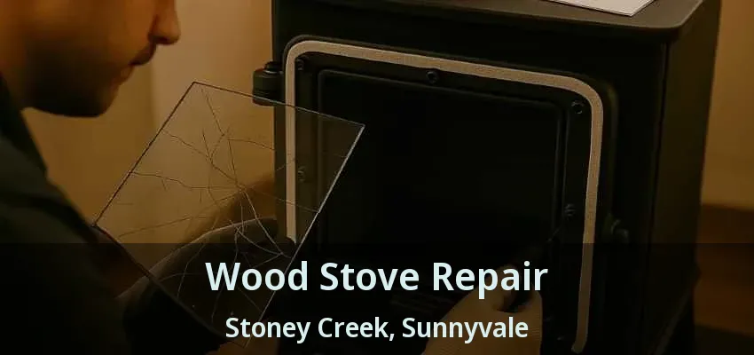 Wood Stove Repair Stoney Creek, Sunnyvale - TX